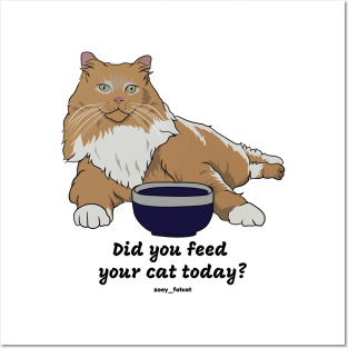 Did you feed your cat today? Posters and Art